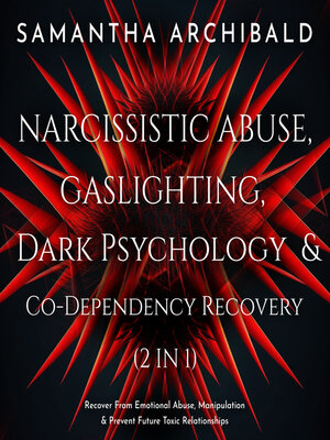 cover image of Narcissistic Abuse, Gaslighting, Dark Psychology & Co-Dependency Recovery (2 In 1)